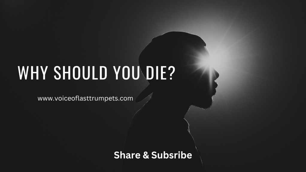 WHY SHOULD YOU&nbsp;DIE?